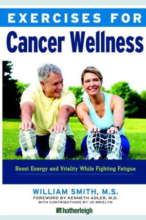 Exercises for Cancer Wellness: Restoring Energy and Vitality While Fighting Fatigue