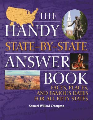 The Handy State-by-State Answer Book: Faces, Places, and Famous Dates for All Fifty States