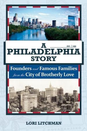 A Philadelphia Story: Founders and Famous Families from the City of Brotherly Love