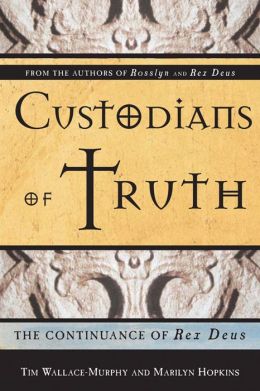 Custodians of Truth: The Continuance of Rex Deus Tim Wallace-Murphy and Marilyn Hopkins