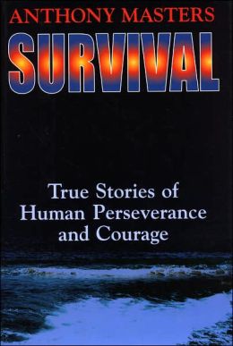 Survival: True Stories of Human Perservance and Courage