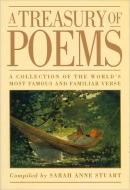 A Treasury of Poems: A Collection of the World's Most Famous and Familiar Verse Sarah Anne Stuart