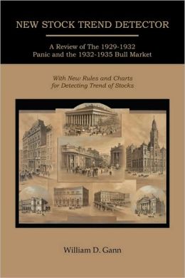 New Stock Trend Detector A Review of The 1929-1932 Panic and the 1932-1935 Bull Market, with New Rules and Charts for Detecting Trend of Stocks William D. Gann