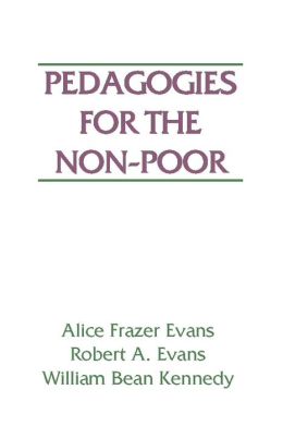 Pedagogies for the Non-Poor Alice Frazer Evans, Robert A. Evans and William Bean Kennedy