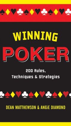 Winning Poker: 200 Rules, Techniques, and Strategies Dean Matthewson and Angie Diamond