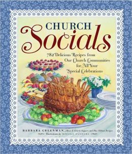 Church Socials: 782 Delicious Recipes from Our Church Communities for All Your Special Celebrations