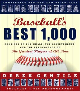 Baseball's Best 1,000: Rankings of the Skills, the Achievements and the Perfomance of the Greatest Players of All Time Derek Gentile