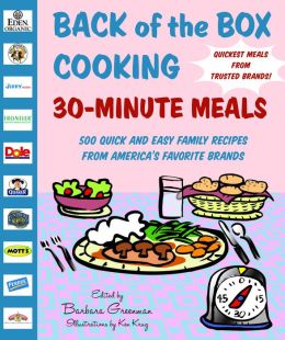 Back of the Box Cooking: 30-Minute Meals: 500 Quick and Easy Family Recipes from America's Favorite Brands Barbara Greenman and Ken Krug
