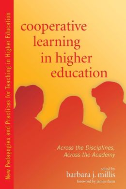 Cooperative Learning in Higher Education: Across the Disciplines, Across the Academy (New Pedagogies and Practices for Teaching in Higher Education) Barbara Millis and James Rhem