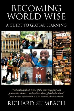 Becoming World Wise: A Guide to Global Learning Richard Slimbach
