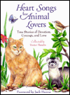 Heart Songs for Animal Lovers: True Stories of Devotion, Courage, and Love