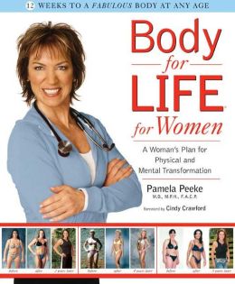 Body for Life for Women: A Woman's Plan for Physical and Mental Transformation Pamela Peeke and Cindy Crawford