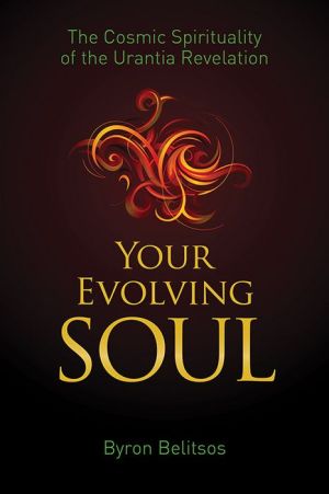 Your Evolving Soul: The Path of Integral Spirituality in the Urantia Revelation