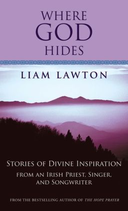 Where God Hides: Stories of Divine Inspiration from an Irish Priest, Singer, and Songwriter Liam Lawton