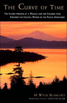 The Curve of Time: The Classic Memoir of a Woman and Her Children Who Explored the Coastal Waters of the Pacific Northwest