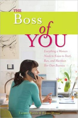 The Boss of You: Everything A Woman Needs to Know to Start, Run, and Maintain Her Own Business Lauren Bacon