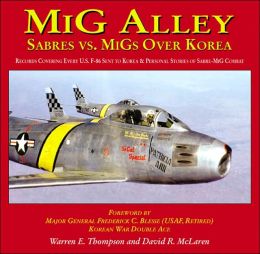MiG Alley: Sabres Vs. MiGs Over Korea Warren E Thompson and David R. McLaren