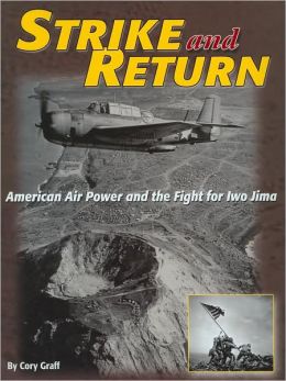 Strike and Return: American Air Power and the Fight for Iwo Jima