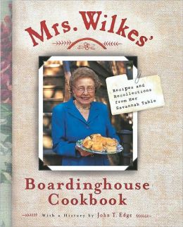 Mrs. Wilkes' Boardinghouse Cookbook: Recipes and Recollections from Her Savannah Table Sema Wilkes