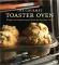 Gourmet Toaster Oven: Simple and Sophisticated Meals for the Busy Cook