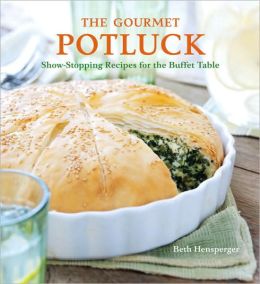The Gourmet Potluck: Show-Stopping Recipes for the Buffet Table Beth Hensperger and Scott Peterson