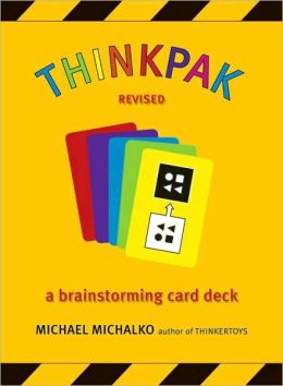 Thinkpak: A Brainstorming Card Deck Michael Michalko