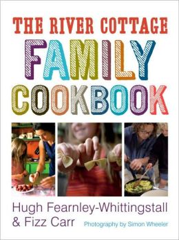 The River Cottage Family Cookbook Hugh Fearnley-Whittingstall, Fizz Carr and Simon Wheeler