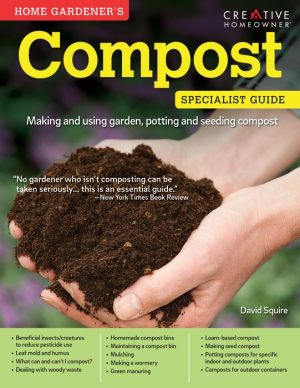 Home Gardener's Compost: Making and using garden, potting, and seeding compost