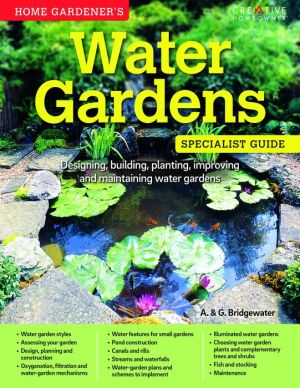 Home Gardener's Water Gardens: Designing, building, planting, improving and maintaining water gardens