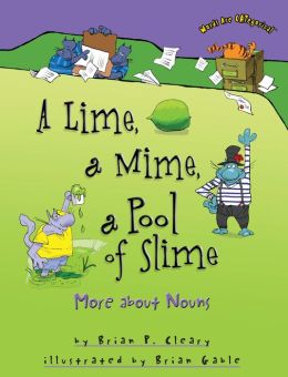 A Lime, a Mime, a Pool of Slime: More About Nouns Brian P. Cleary