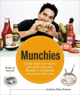 Munchies: Cook What You Want, Eat What You Like, Finally, a Cookbook Even you Will Use