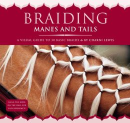 Braiding Manes and Tails: A Visual Guide to 30 Basic Braids Charni Lewis