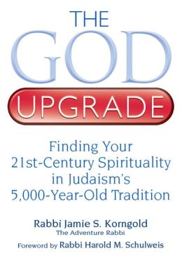 The God Upgrade: Finding Your 21st-Century Spirituality in Judaism's 5,000-Year-Old Tradition