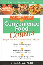 Complete Guide to Convenience Food Counts : Using Off-the-Shelf Foods to Create Delicious, Healthy Meals Lee Ann Holzmeister