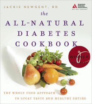 The All-Natural Diabetes Cookbook: The Whole Food Approach to Great Taste and Healthy Eating