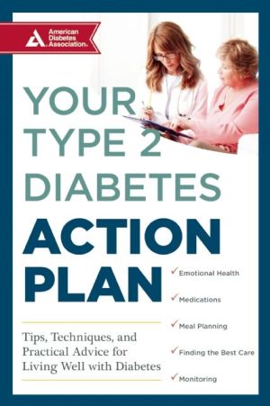 Your Type 2 Diabetes Action Plan: Tips, Techniques, and Practical Advice for Living Well with Diabetes