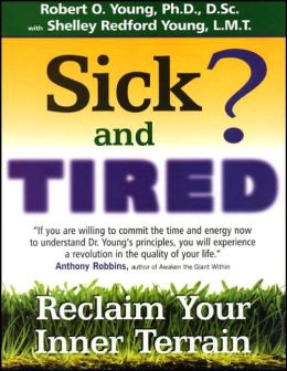 Sick and Tired?: Reclaim Your Inner Terrain Robert O. Young and Shelley Redford Young