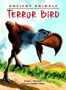 Ancient Animals: Terror Bird Sarah L. Thomson and Andrew Plant