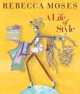 A Life of Style: Fashion, Home, Entertaining Rebecca Moses