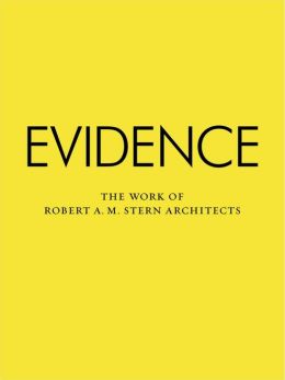 Evidence: The Work of Robert A. M. Stern Architects