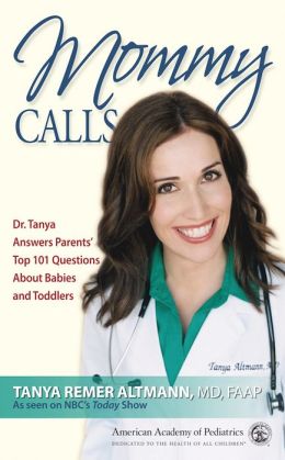 Mommy Calls: Dr. Tanya Answers Parents' Top 101 Questions About Babies and Toddlers Tanya Remer Altmann