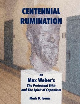 Centennial Rumination on Max Weber's The Protestant Ethic and The Spirit of Capitalism