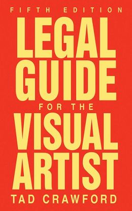 Legal Guide for the Visual Artist (Fifth Edition) Tad Crawford