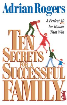 Ten Secrets for a Successful Family: A Perfect 10 for Homes that Win Adrian Rogers