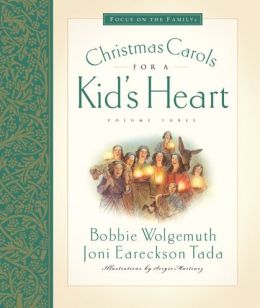 Christmas Carols for Kid's Heart (Hymns for a Kid's Heart, Vol. 3) Bobbie Wolgemuth, Joni Eareckson Tada and Sergio Martinez