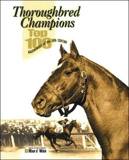 Thoroughbred Champions: Top 100 Racehorses of the 20th Century