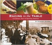 Racing to the Table: A Culinary Tour of Sporting America Margaret E. Guthrie