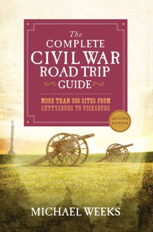 The Complete Civil War Road Trip Guide: More than 400 Sites from Gettysburg to Vicksburg