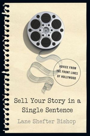 Sell Your Story in A Single Sentence: Advice from the Front Lines of Hollywood