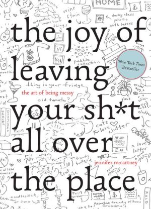 The Joy of Leaving Your Shit All Over the Place: The Art of Being Messy